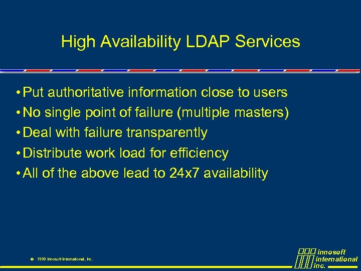 High Availability LDAP Services • Put authoritative information close to users • No single