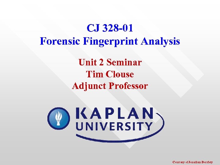 CJ 328 -01 Forensic Fingerprint Analysis Unit 2 Seminar Tim Clouse Adjunct Professor Courtesy