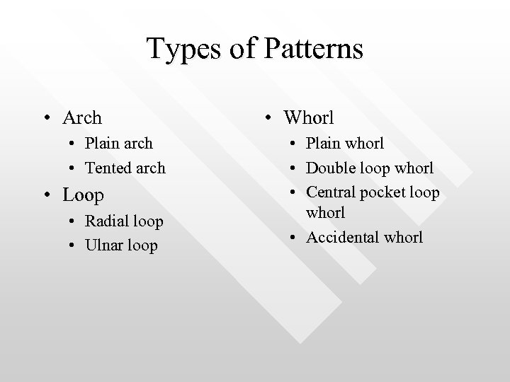 Types of Patterns • Arch • Plain arch • Tented arch • Loop •