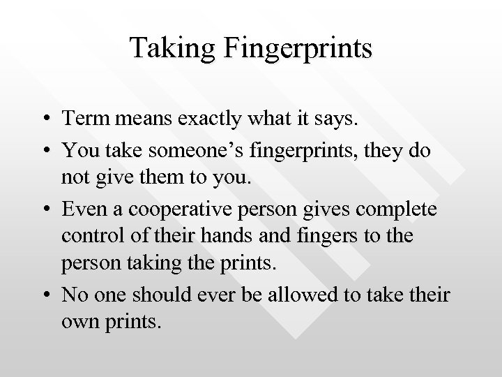 Taking Fingerprints • Term means exactly what it says. • You take someone’s fingerprints,