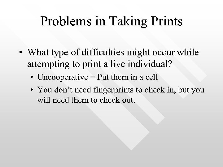 Problems in Taking Prints • What type of difficulties might occur while attempting to