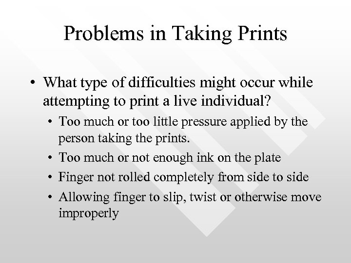 Problems in Taking Prints • What type of difficulties might occur while attempting to