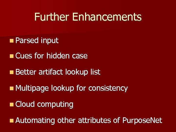 Further Enhancements Parsed Cues input for hidden case Better artifact lookup list Multipage Cloud