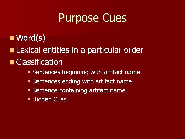 Purpose Cues Word(s) Lexical entities in a particular order Classification Sentences beginning with artifact