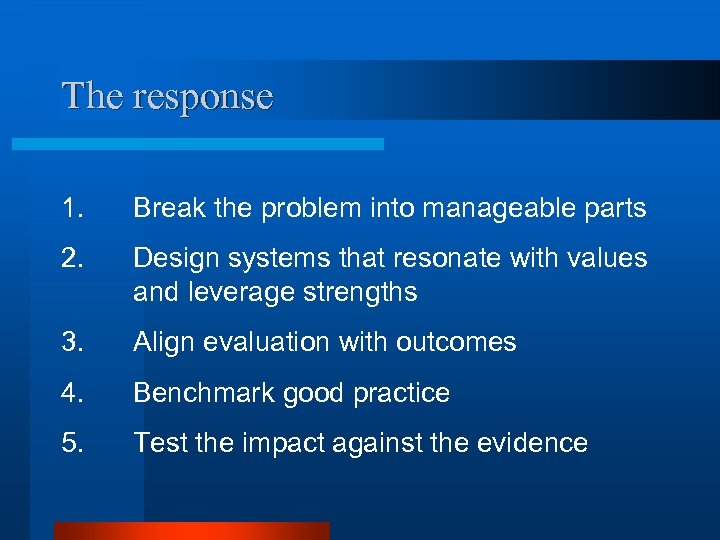 The response 1. Break the problem into manageable parts 2. Design systems that resonate