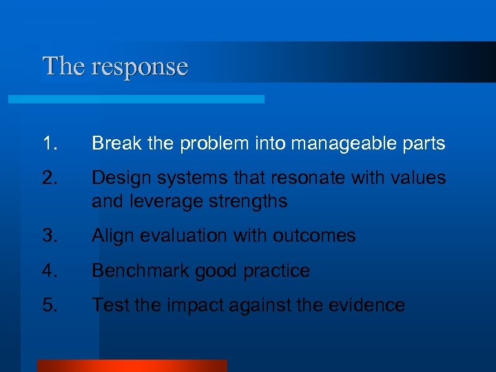 The response 1. Break the problem into manageable parts 2. Design systems that resonate