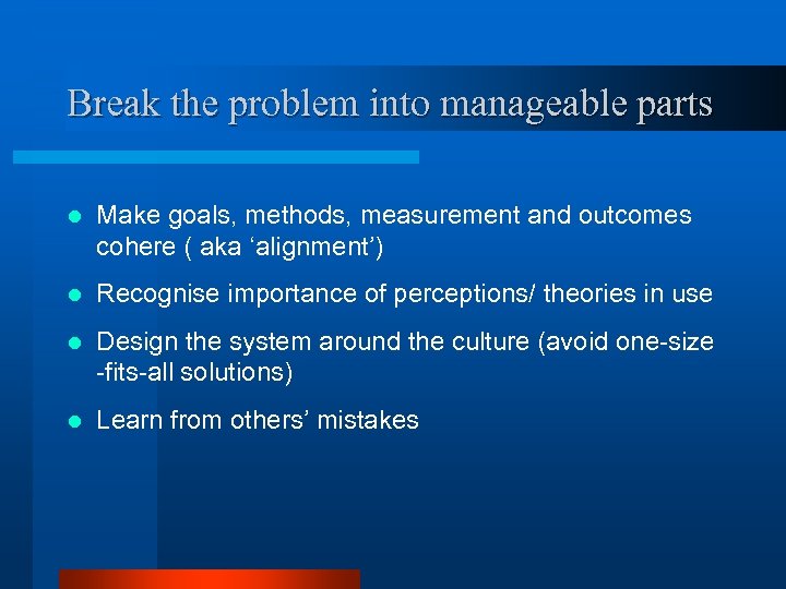 Break the problem into manageable parts l Make goals, methods, measurement and outcomes cohere