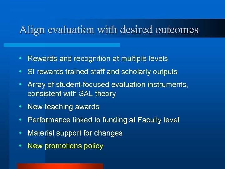 Align evaluation with desired outcomes • Rewards and recognition at multiple levels • SI