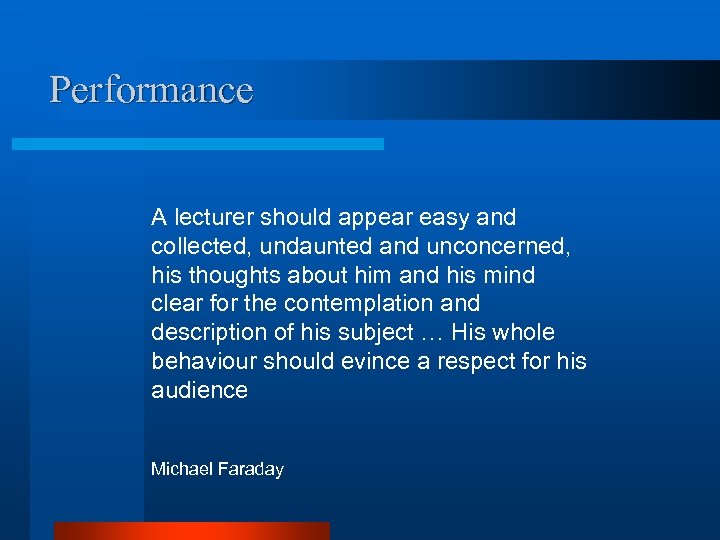 Performance A lecturer should appear easy and collected, undaunted and unconcerned, his thoughts about