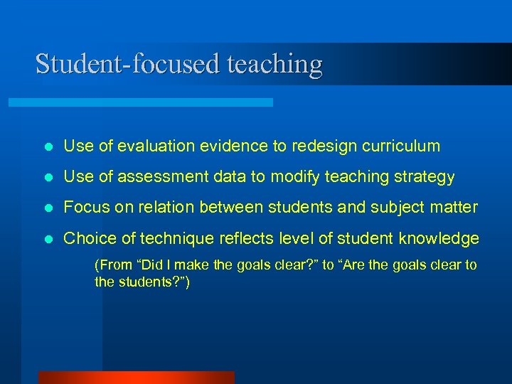 Student-focused teaching l Use of evaluation evidence to redesign curriculum l Use of assessment