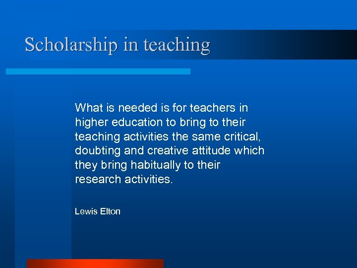 Scholarship in teaching What is needed is for teachers in higher education to bring