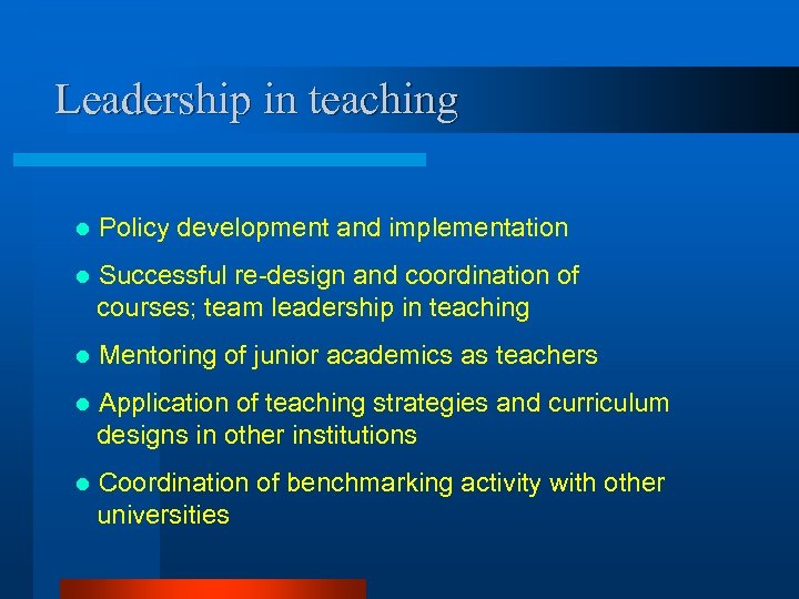 Leadership in teaching l Policy development and implementation l Successful re-design and coordination of