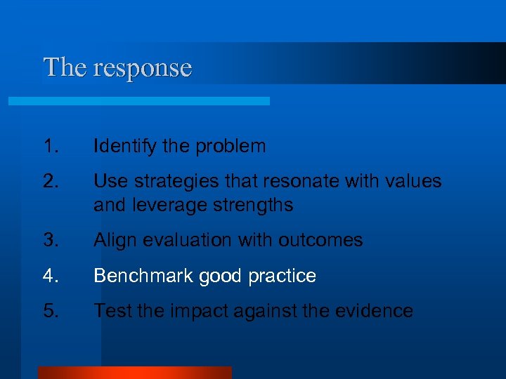 The response 1. Identify the problem 2. Use strategies that resonate with values and