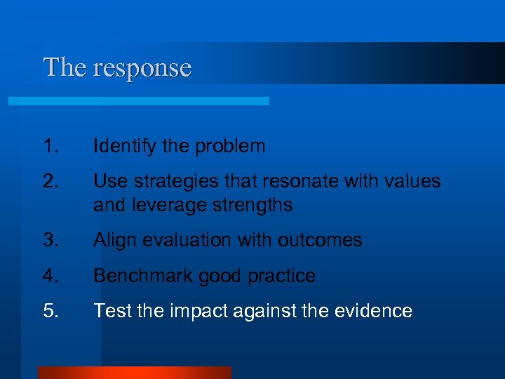 The response 1. Identify the problem 2. Use strategies that resonate with values and