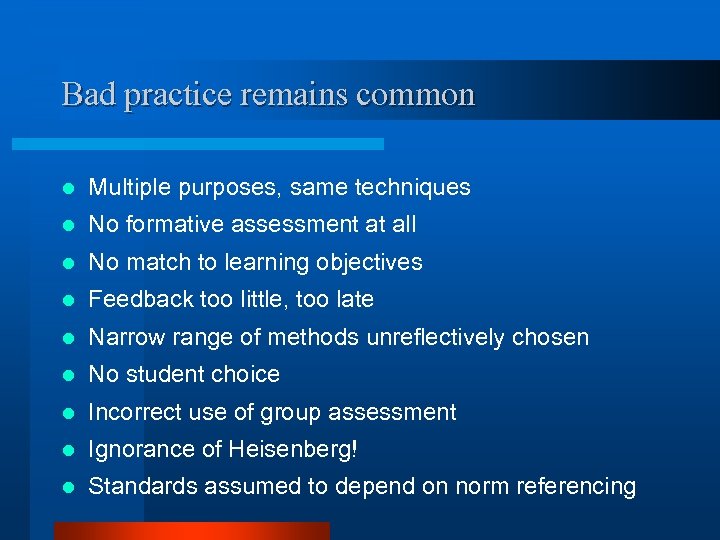 Bad practice remains common l Multiple purposes, same techniques l No formative assessment at