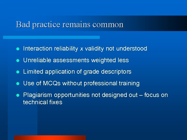 Bad practice remains common l Interaction reliability x validity not understood l Unreliable assessments