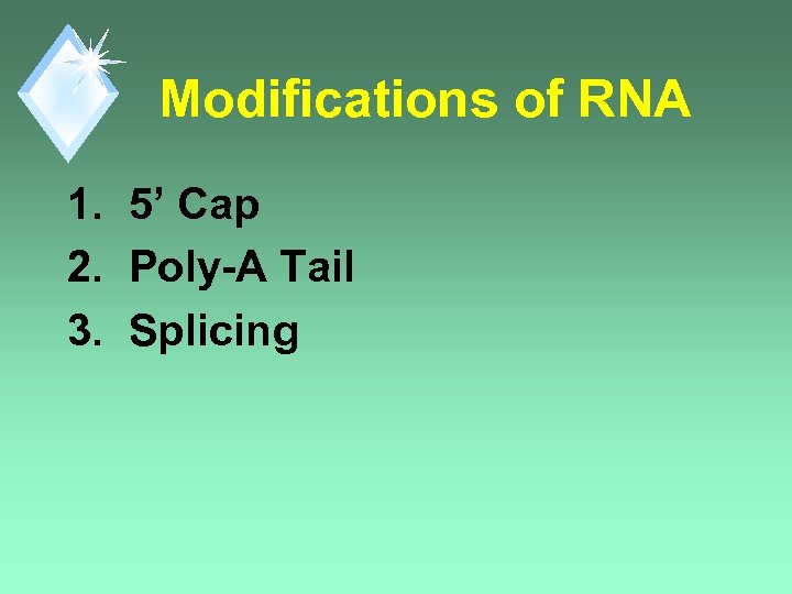 Modifications of RNA 1. 5’ Cap 2. Poly-A Tail 3. Splicing 