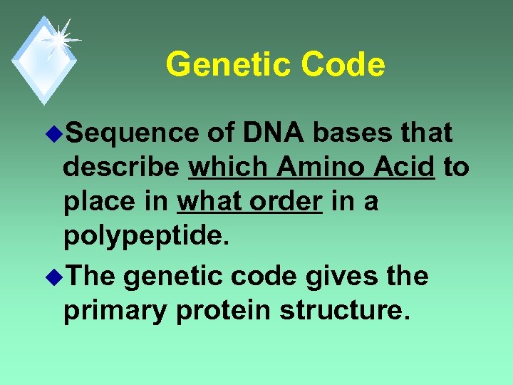 Genetic Code u. Sequence of DNA bases that describe which Amino Acid to place