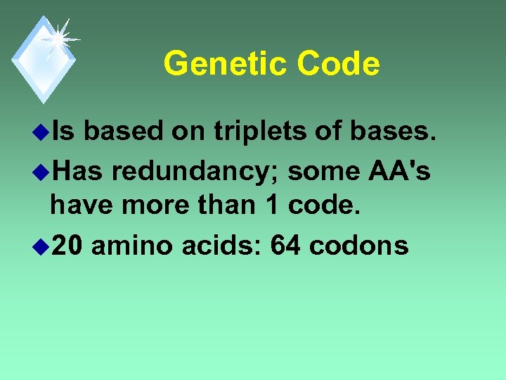 Genetic Code u. Is based on triplets of bases. u. Has redundancy; some AA's