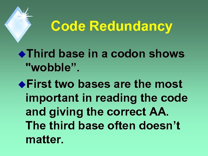 Code Redundancy u. Third base in a codon shows 
