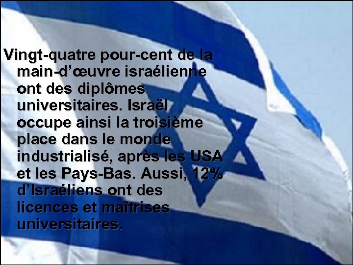 Vingt-quatre pour-cent de la main-d’œuvre israélienne ont des diplômes universitaires. Israël occupe ainsi la