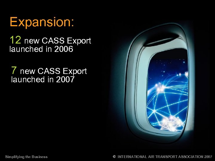 Expansion: 12 new CASS Export launched in 2006 7 new CASS Export launched in