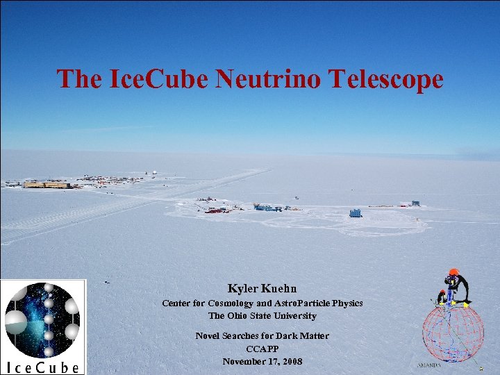 The Ice. Cube Neutrino Telescope Kyler Kuehn Center for Cosmology and Astro. Particle Physics