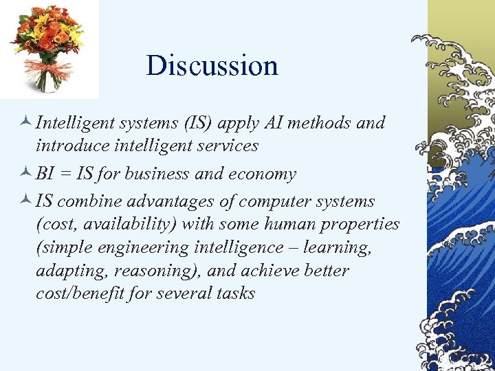 Discussion © Intelligent systems (IS) apply AI methods and introduce intelligent services © BI