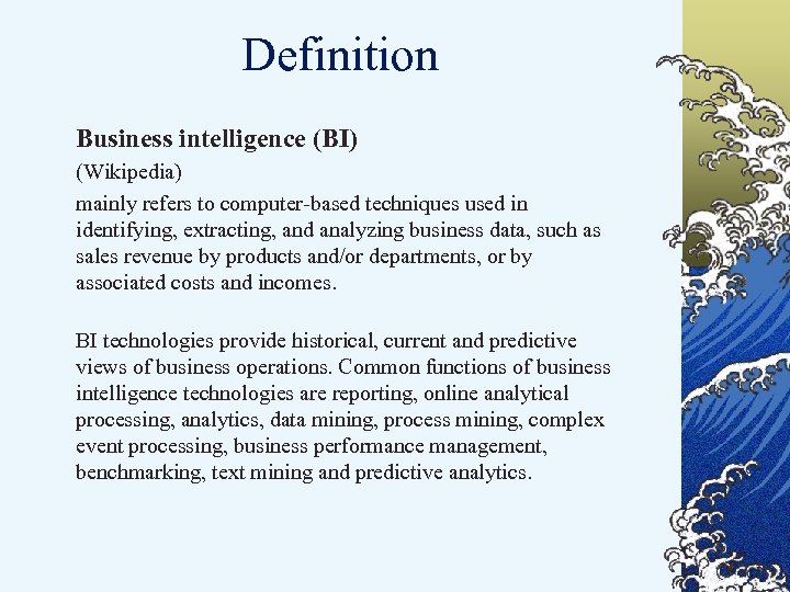 Definition Business intelligence (BI) (Wikipedia) mainly refers to computer-based techniques used in identifying, extracting,