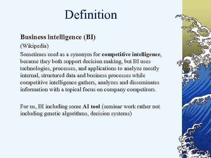 Definition Business intelligence (BI) (Wikipedia) Sometimes used as a synonym for competitive intelligence, because