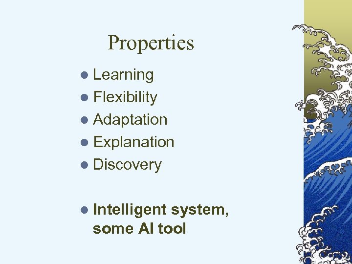 Properties l Learning l Flexibility l Adaptation l Explanation l Discovery l Intelligent system,