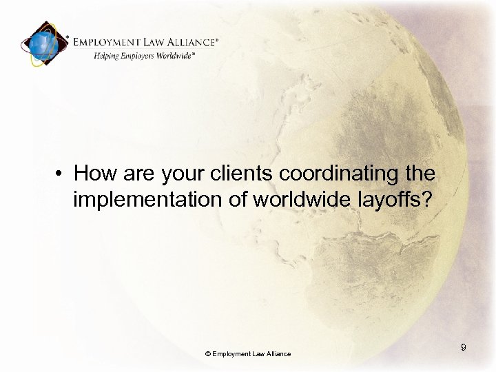  • How are your clients coordinating the implementation of worldwide layoffs? © Employment