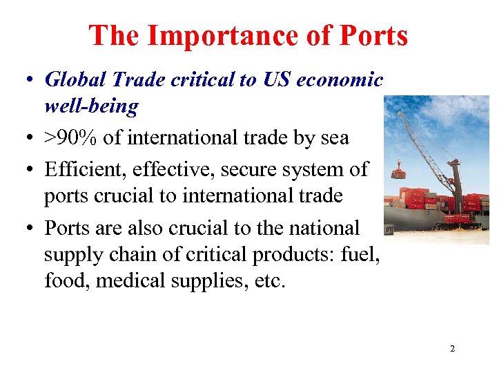 The Importance of Ports • Global Trade critical to US economic well-being • >90%