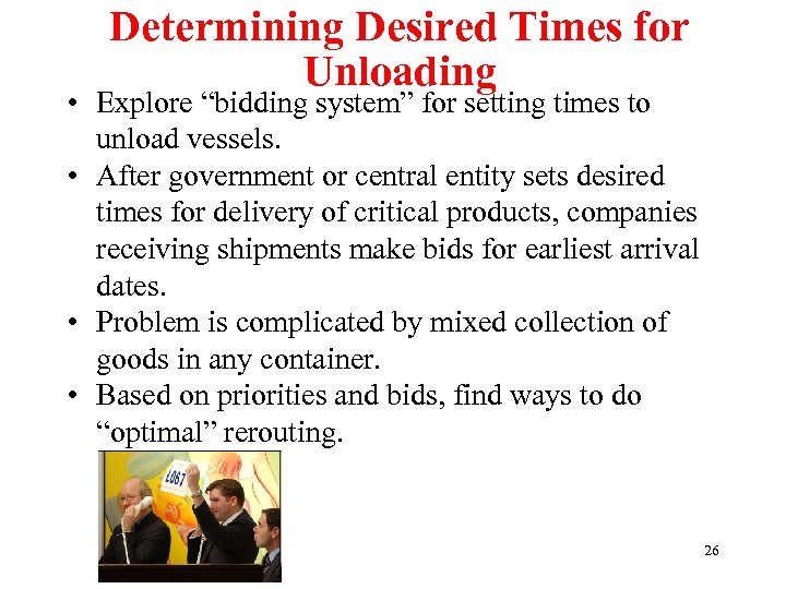 Determining Desired Times for Unloading • Explore “bidding system” for setting times to unload