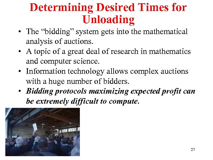 Determining Desired Times for Unloading • The “bidding” system gets into the mathematical analysis