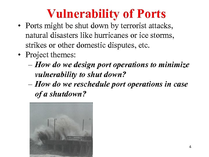 Vulnerability of Ports • Ports might be shut down by terrorist attacks, natural disasters