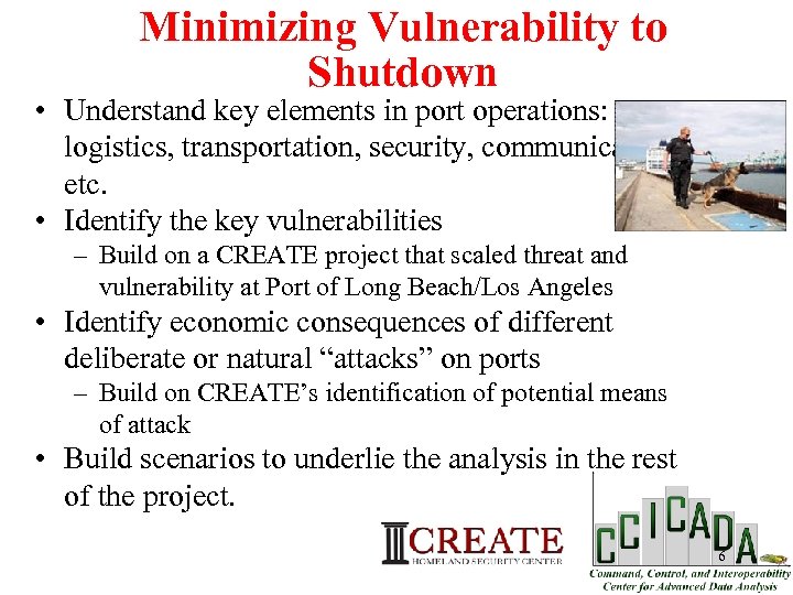 Minimizing Vulnerability to Shutdown • Understand key elements in port operations: logistics, transportation, security,