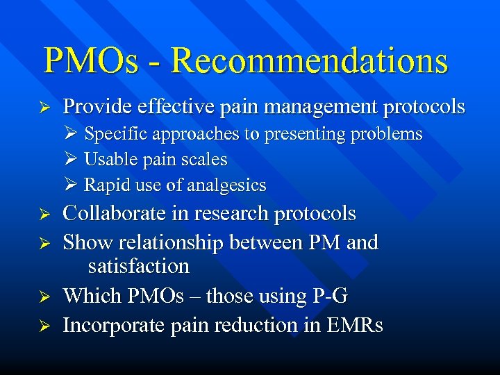 PMOs - Recommendations Ø Provide effective pain management protocols Ø Specific approaches to presenting