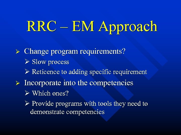 RRC – EM Approach Ø Change program requirements? Ø Slow process Ø Reticence to