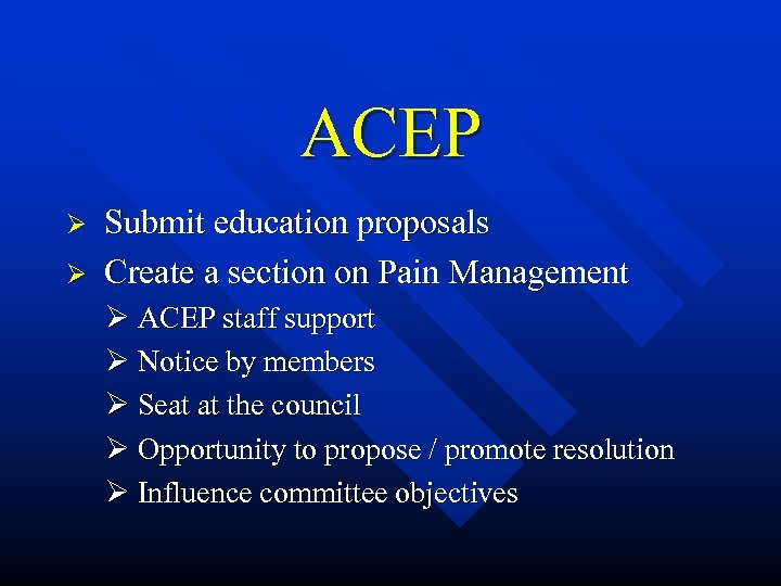 ACEP Ø Ø Submit education proposals Create a section on Pain Management Ø ACEP