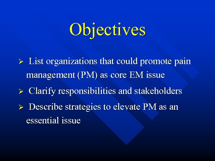 Objectives Ø Ø Ø List organizations that could promote pain management (PM) as core