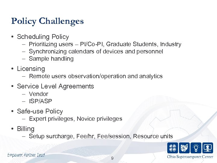 Policy Challenges • Scheduling Policy – Prioritizing users – PI/Co-PI, Graduate Students, Industry –