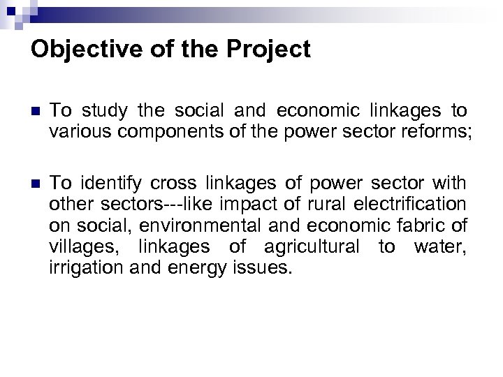 Objective of the Project n To study the social and economic linkages to various
