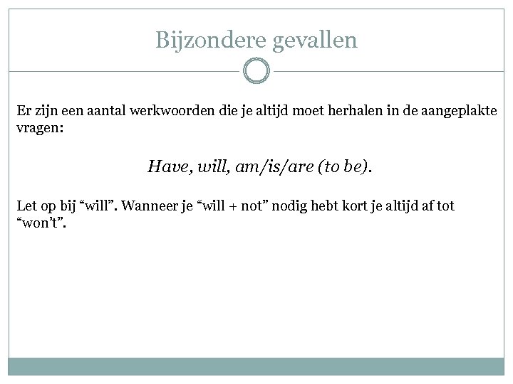 Bijzondere gevallen Er zijn een aantal werkwoorden die je altijd moet herhalen in de