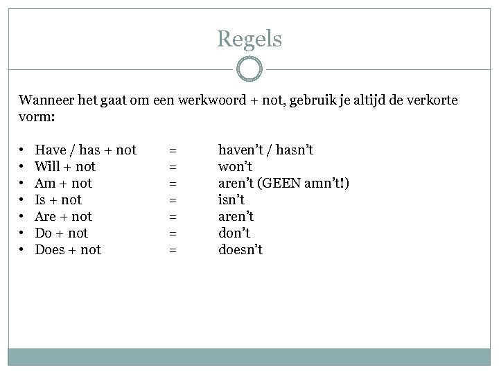 Regels Wanneer het gaat om een werkwoord + not, gebruik je altijd de verkorte