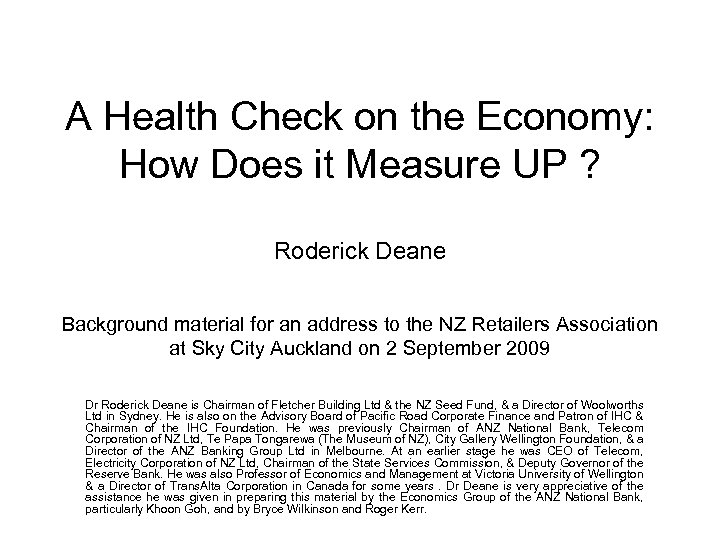A Health Check on the Economy: How Does it Measure UP ? Roderick Deane