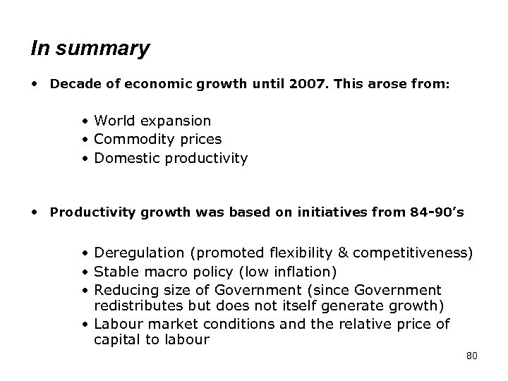 In summary • Decade of economic growth until 2007. This arose from: • World
