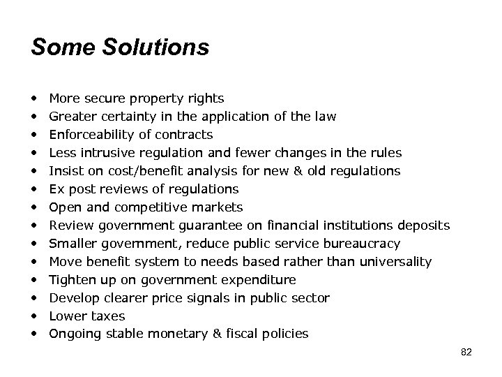 Some Solutions • • • • More secure property rights Greater certainty in the