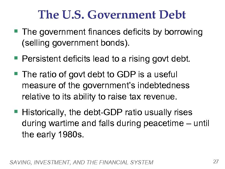 The U. S. Government Debt § The government finances deficits by borrowing (selling government