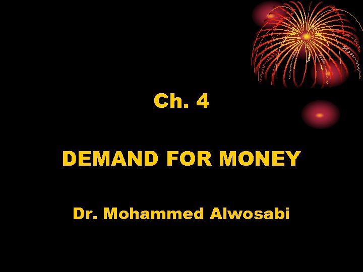 Ch. 4 DEMAND FOR MONEY Dr. Mohammed Alwosabi 